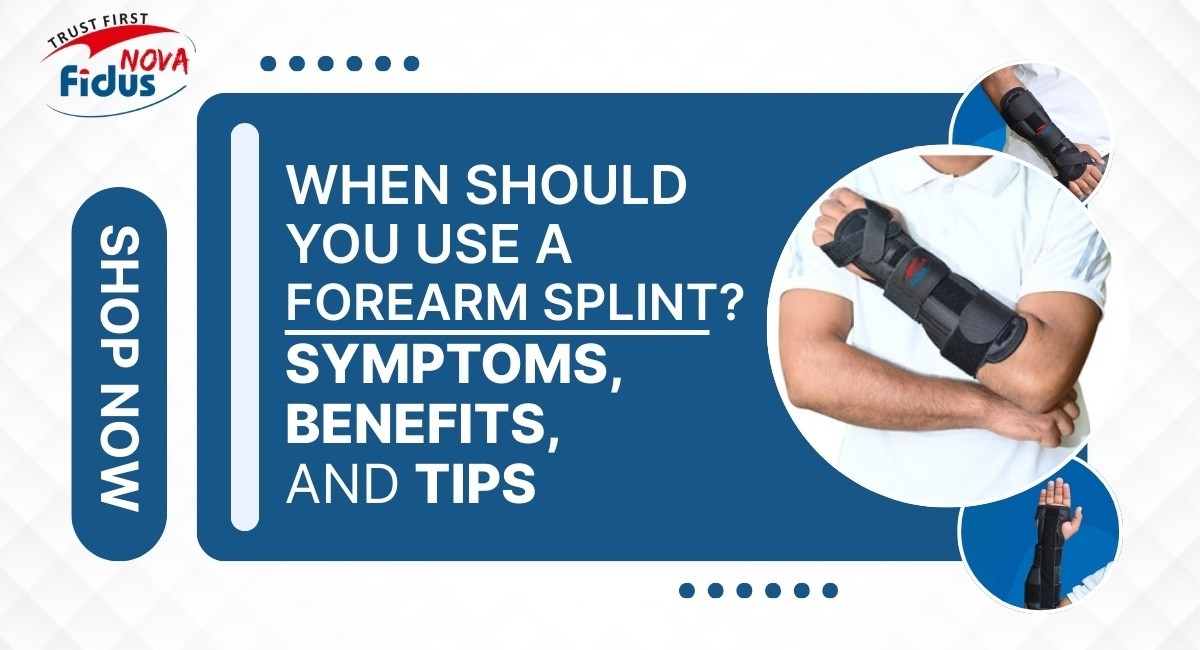 When Should You Use a Forearm Splint? Symptoms, Benefits, and Tips